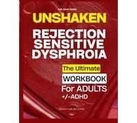 UNSHAKEN: Rejection Sensitive Dysphoria Workbook for Adults with ADHD: Real Tools for Adults with ADHD to Stop Shame Spirals, Handle Criticism, and Recover from Rejection Fast