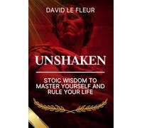 Unshaken: Stoic Wisdom to Master Yourself and Rule Your Life