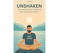 Unshaken: The Modern Man’s Manual for Managing Anxiety