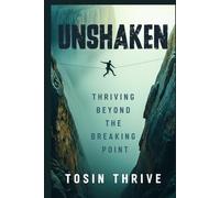 Unshaken: Thriving Beyond The Breaking Point
