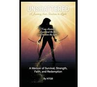 UNSHATTERED: A Journey from Shadows to Light