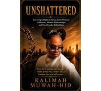 Unshattered: From Scars to Strength, A Memoir of Resilience