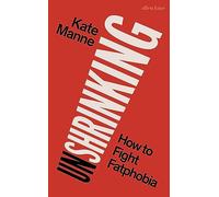 Unshrinking: How to Fight Fatphobia