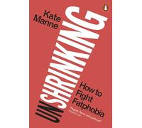 Unshrinking: How to Fight Fatphobia
