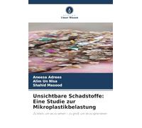 Unsichtbare Schadstoffe: Eine Studie zur Mikroplastikbelastung: Zu klein, um es zu sehen - zu groß, um es zu ignorieren