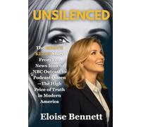 UNSILENCED: The Megyn Kelly Story From Fox News Icon to NBC Outcast to Podcast Queen-The High Price of Truth in Modern America