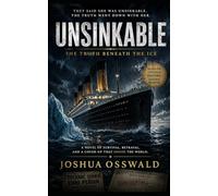 UNSINKABLE: THE TRUTH BENEATH THE ICE