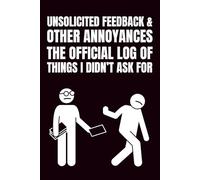 Unsolicited Feedback & Other Annoyances: Funny Blank Notebook | Funny Gag Gift | 6x9 Blank Lined Notebook | Office Gag Gift For Co-workers | Secret Santa | Christmas Stocking Stuffer