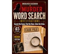 UNSOLVED CASEBOOK Murder Word Search Investigations: 45 Fictional Crime Cases for Intermediate Players Who Love Whodunnits and Find-the-Killer Puzzles: Brain Challenges for Adults (Medium Level)