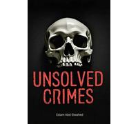 Unsolved Crimes: 100 True Crime Stories of Mystery, Murder & Cold Cases