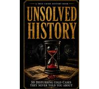 UNSOLVED HISTORY: 50 Disturbing Unsolved Mysteries They Never Told You About