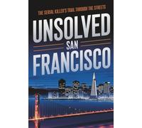 Unsolved in San Francisco: The Serial Killer's Trail Through the Streets