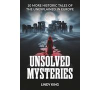 Unsolved Mysteries: 10 more Historic Tales of the Unexplained in Europe