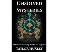 Unsolved Mysteries: 150 Tales of Vanishing, Wonder, and Suspicion