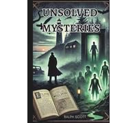Unsolved Mysteries: True Crime, Paranormal Cases, and Mysterious Disappearances That Still Baffle the World
