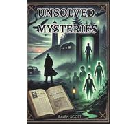 Unsolved Mysteries: True Crime, Paranormal Cases, and Mysterious Disappearances That Still Baffle the World