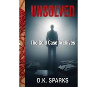 UNSOLVED: The Cold Case Archives: Terrifying True Crime Stories of Unexplained Disappearances, Chilling Murders, and Mysteries That Were Never Solved