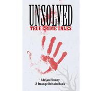 Unsolved True Crime Tales: Featuring chilling cases from across the 19th & 20th centuries