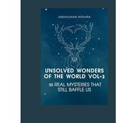 Unsolved wonders of the world VOL-2: 50 real mysteries that still baffle us