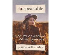 Unspeakable: Surviving My Childhood and Finding My Voice