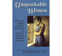 Unspeakable Women: Selected Short Stories Written by Italian Women During Fascism
