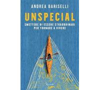 Unspecial. Smettere di essere straordinari per tornare a vivere -