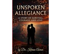 Unspoken Allegiance: A Story of Survival, Courage, and Love