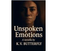 UNSPOKEN EMOTIONS: A novella about silence, healing, and rediscovery
