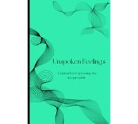 Unspoken Feelings: A Journal for Expressing the Inexpressible