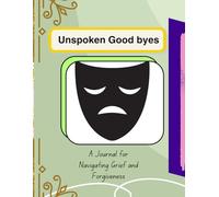 Unspoken Goodbyes: A Journal for Navigating Grief and Forgiveness