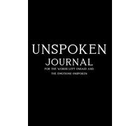 Unspoken Journal: 100 Deep Questions to Confront Hidden Emotions, Unfinished Conversations, and Words Left Unsai