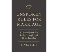 Unspoken Rules for Marriage: A Guided Journal to Reflect, Laugh, and Grow Together