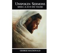 Unspoken Sermons: Series I, II, III in One Volume
