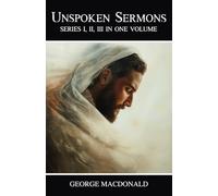 Unspoken Sermons: Series I, II, III in One Volume