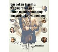Unspoken Signals: A Comprehensive Guide to Understanding Nonverbal Body Language