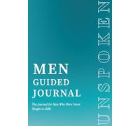 Unspoken: The Journal for Men Who Were Never Taught to Talk