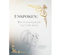 Unspoken: The Motherhood We Don't Talk About