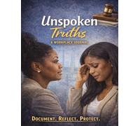 Unspoken Truths: A Workplace Journal