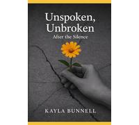 Unspoken, Unbroken: After the Silence