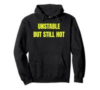 Unstable But Still Hot Funny Sarcastic Confidence Design Tee Felpa con Cappuccio