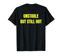 Unstable But Still Hot Funny Sarcastic Confidence Design Tee Maglietta