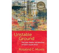 Unstable Ground: The Lives, Deaths and Afterlives of Gold in South Africa