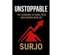 UNSTOPPABLE: 101 LESSONS TO RISE, WIN, AND NEVER GIVE UP