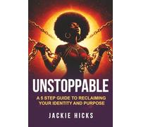 UNSTOPPABLE: A 5 STEP GUIDE TO RECLAIMING YOUR IDENTITY & PURPOSE