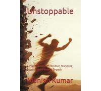 Unstoppable: A Practical Guide to Mindset, Discipline, Success, and Personal Growth