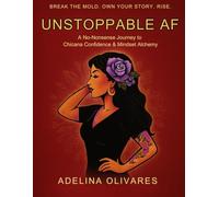 UNSTOPPABLE AF: A No-Nonsense Journey to Chicana Confidence & Mindset Alchemy