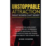 UNSTOPPABLE ATTRACTION: What Women Can't Resist