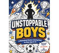 Unstoppable Boys: A Motivational Quotes Coloring Book for Boys Ages 8-12
