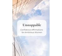 Unstoppable: Confidence Affirmations for Ambitious Women