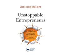 Unstoppable Entrepreneurs: 7 Paths for Unleashing Successful Startups and Creating Value Through Innovation